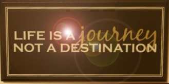 Life is a journey not a destination